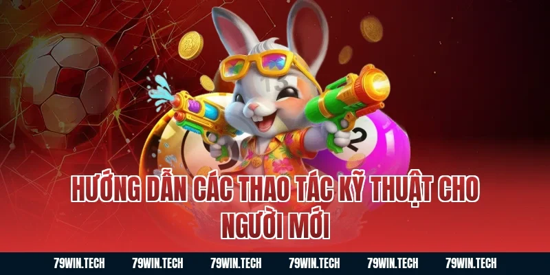 Hướng Dẫn Các Thao Tác Kỹ Thuật Cho Người Mới